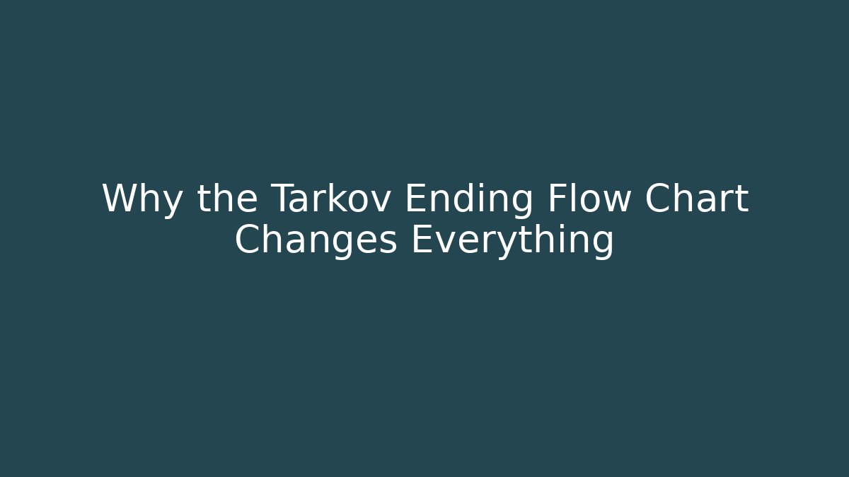 Why the Tarkov Ending Flow Chart Changes Everything