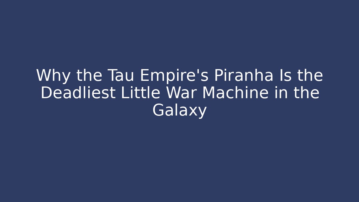 Why the Tau Empire's Piranha Is the Deadliest Little War Machine in the Galaxy