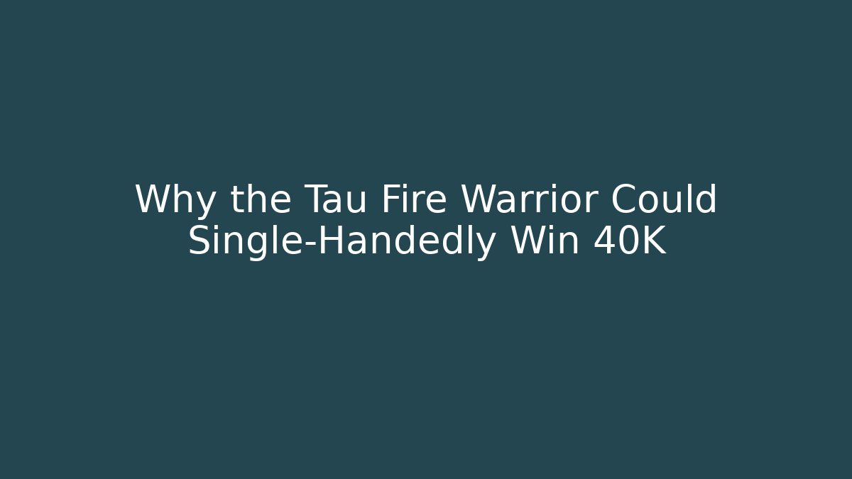 Why the Tau Fire Warrior Could Single-Handedly Win 40K - Felix Cat Insurance