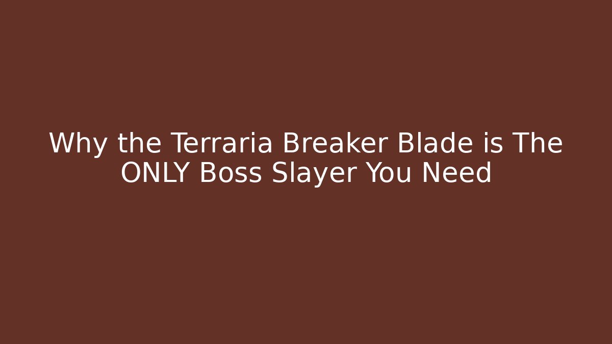 Why the Terraria Breaker Blade is The ONLY Boss Slayer You Need