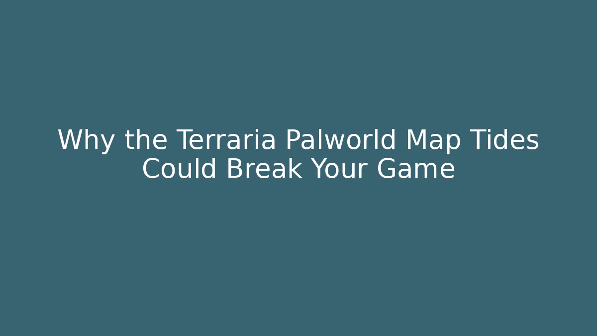 Why the Terraria Palworld Map Tides Could Break Your Game - Felix Cat Insurance