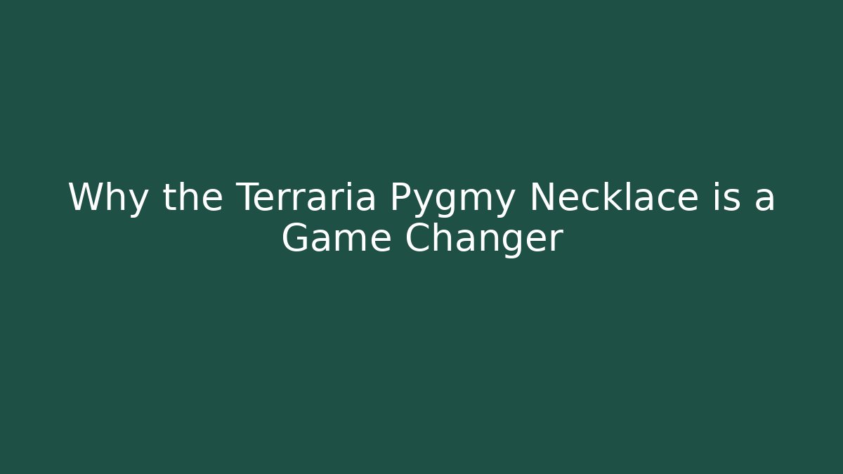Why the Terraria Pygmy Necklace is a Game Changer