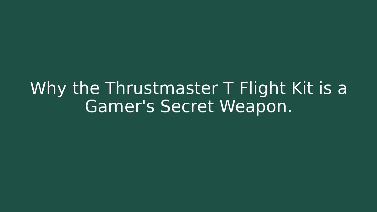 Why the Thrustmaster T Flight Kit is a Gamer's Secret Weapon.