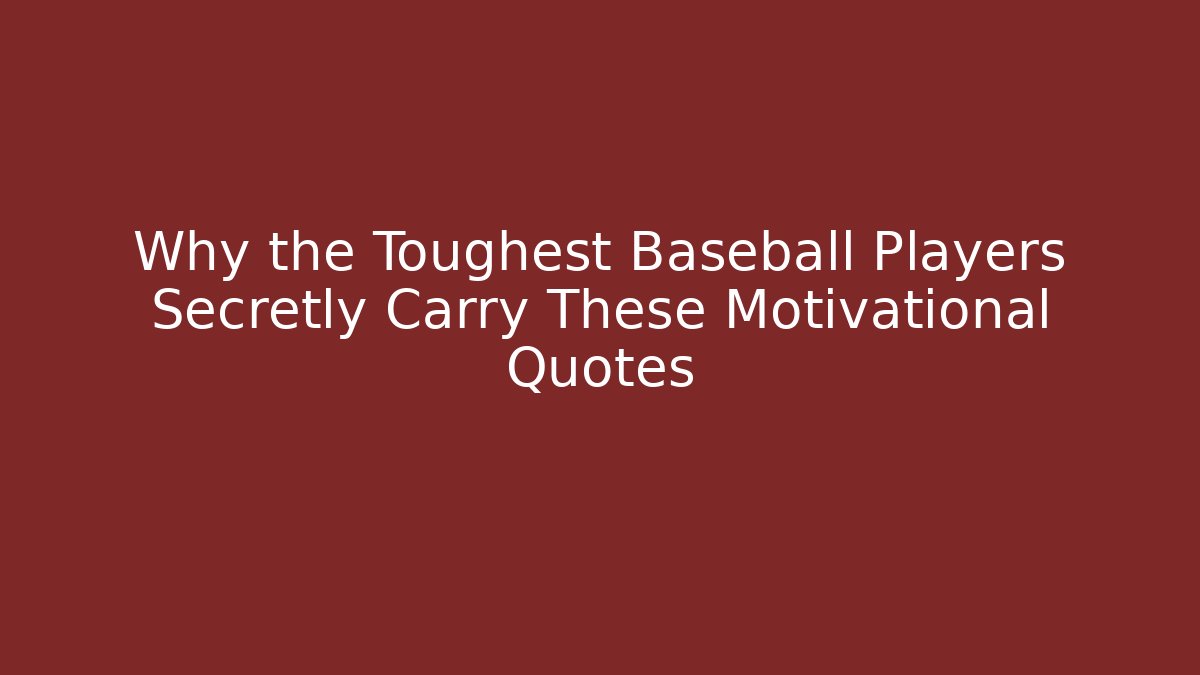 Why the Toughest Baseball Players Secretly Carry These Motivational Quotes
