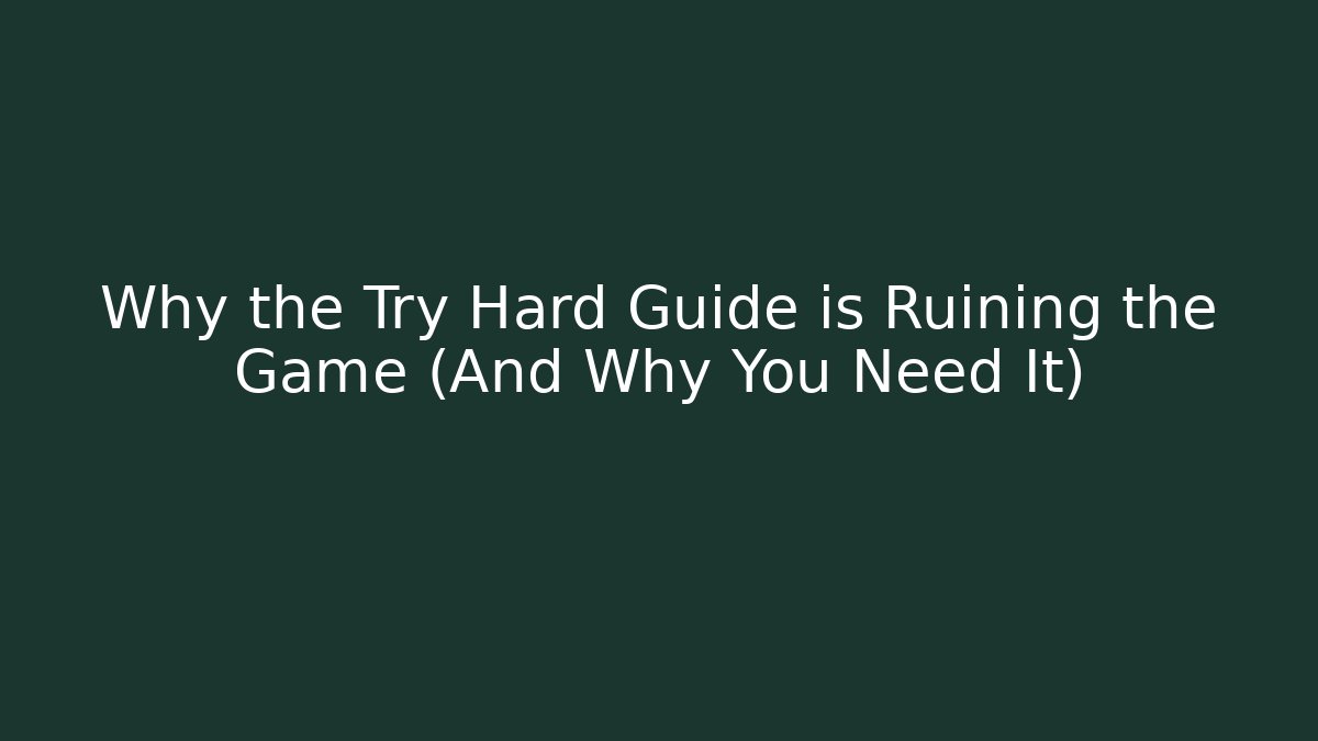 Why the Try Hard Guide is Ruining the Game (And Why You Need It) - Felix Cat Insurance