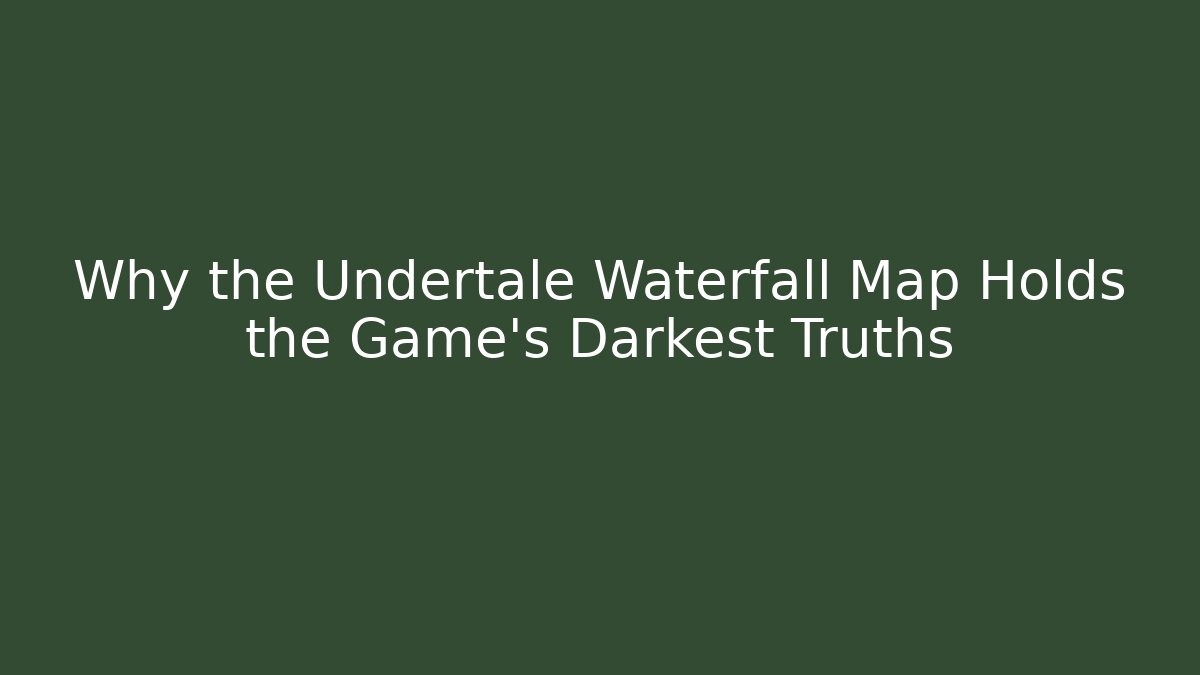 Why the Undertale Waterfall Map Holds the Game's Darkest Truths