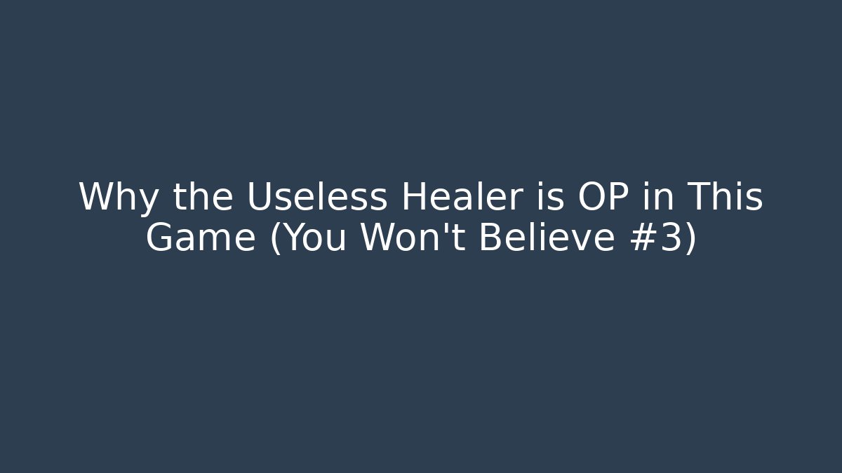 Why the Useless Healer is OP in This Game (You Won't Believe #3)