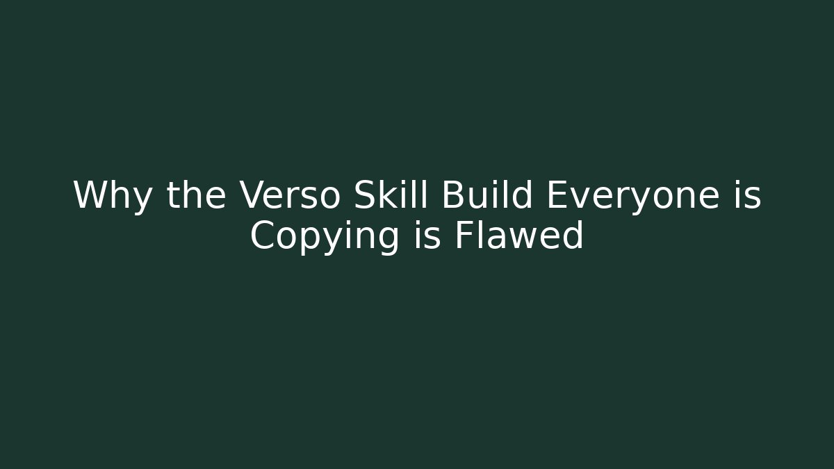 Why the Verso Skill Build Everyone is Copying is Flawed - Felix Cat Insurance