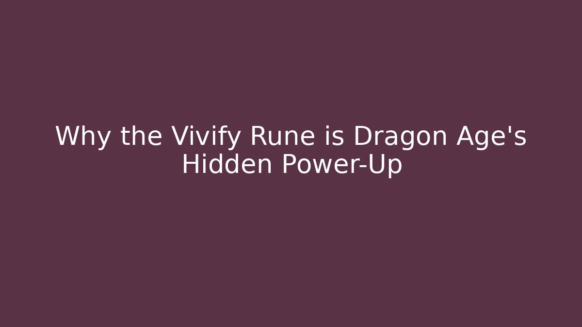 Why the Vivify Rune is Dragon Age's Hidden Power-Up