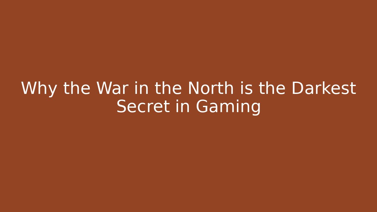 Why the War in the North is the Darkest Secret in Gaming