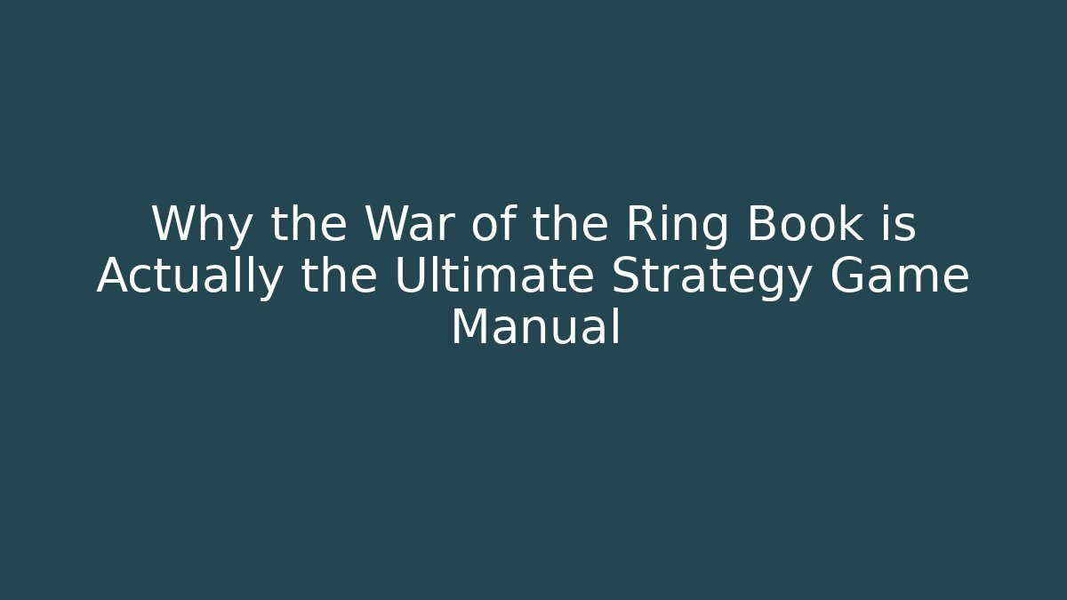 Why the War of the Ring Book is Actually the Ultimate Strategy Game Manual