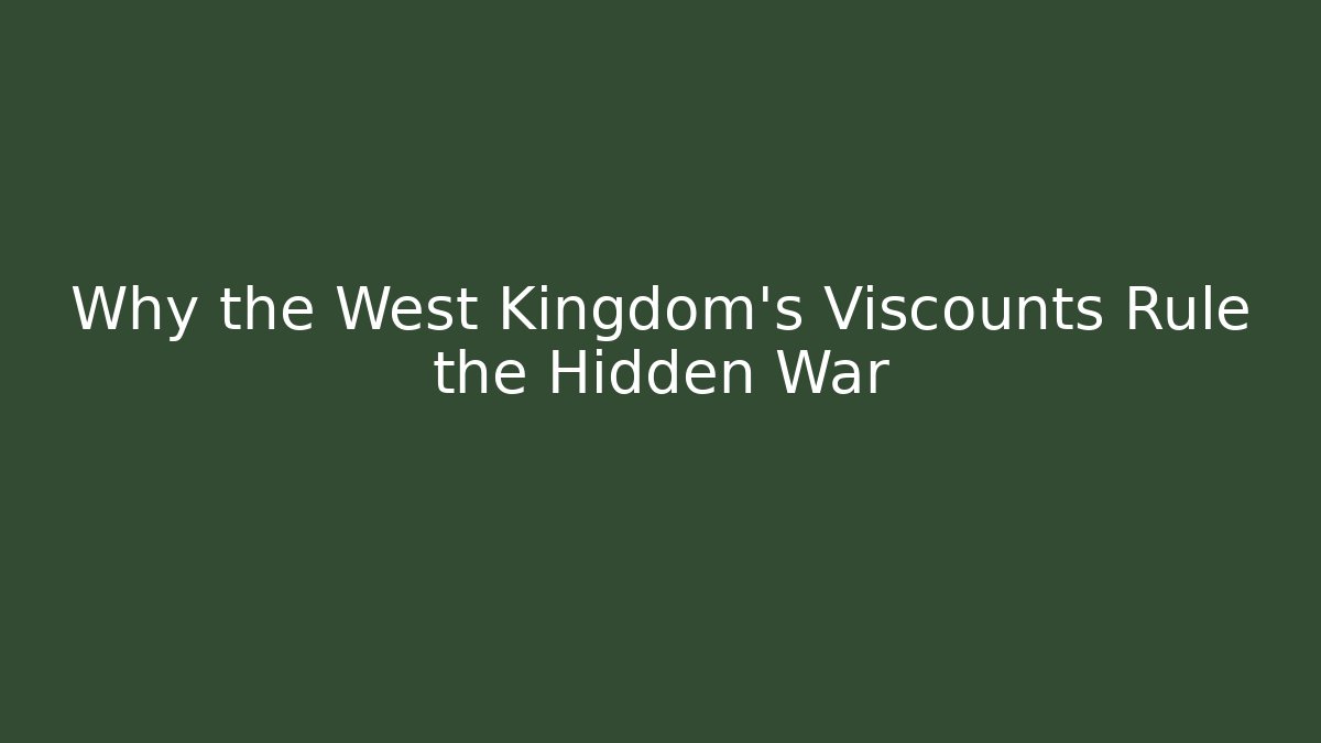 Why the West Kingdom's Viscounts Rule the Hidden War