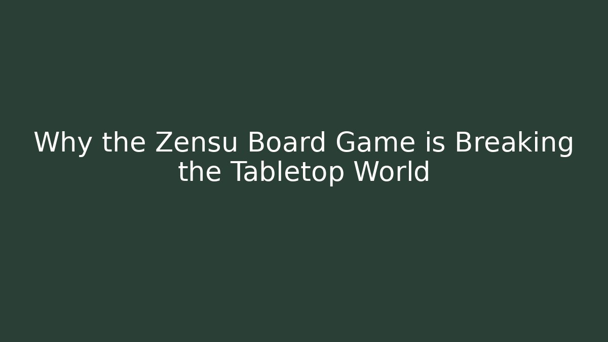Why the Zensu Board Game is Breaking the Tabletop World