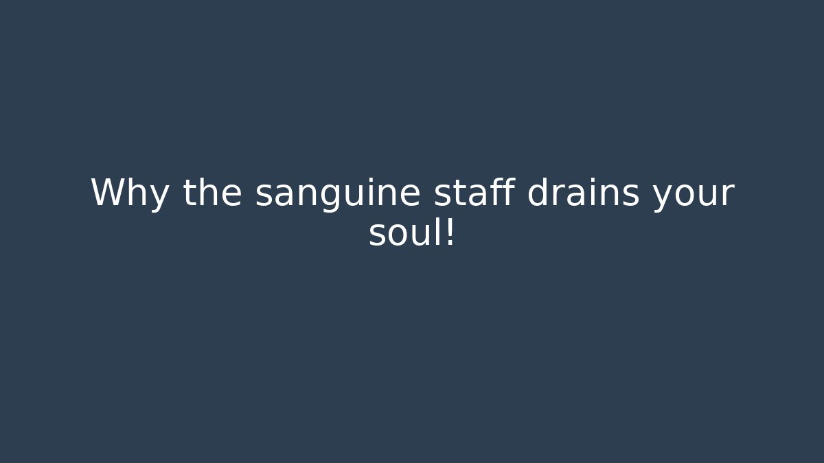 Why the sanguine staff drains your soul! - Felix Cat Insurance