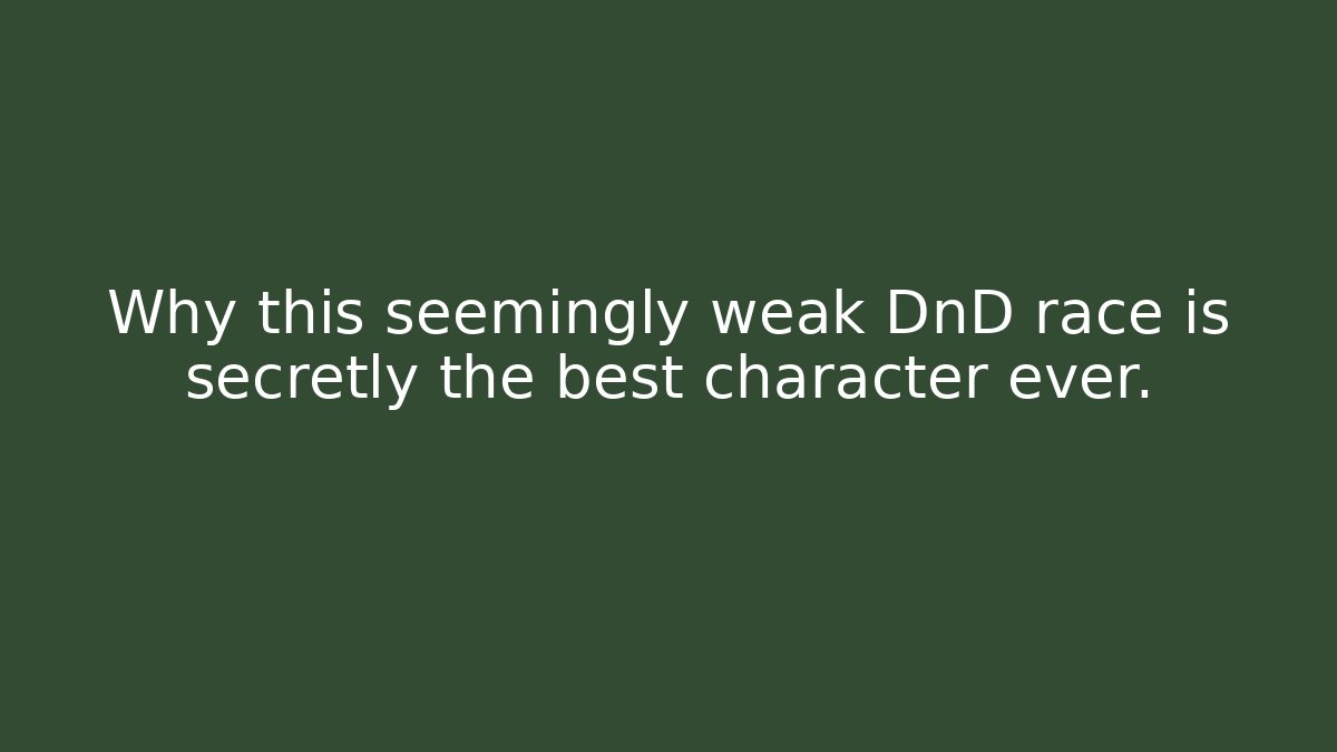 Why this seemingly weak DnD race is secretly the best character ever.