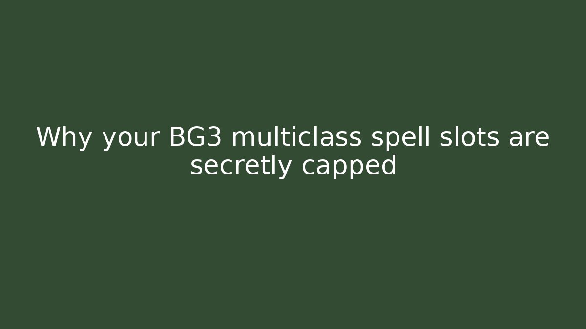 Why your BG3 multiclass spell slots are secretly capped