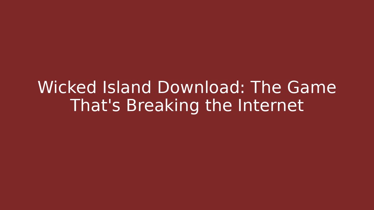 Wicked Island Download: The Game That's Breaking the Internet