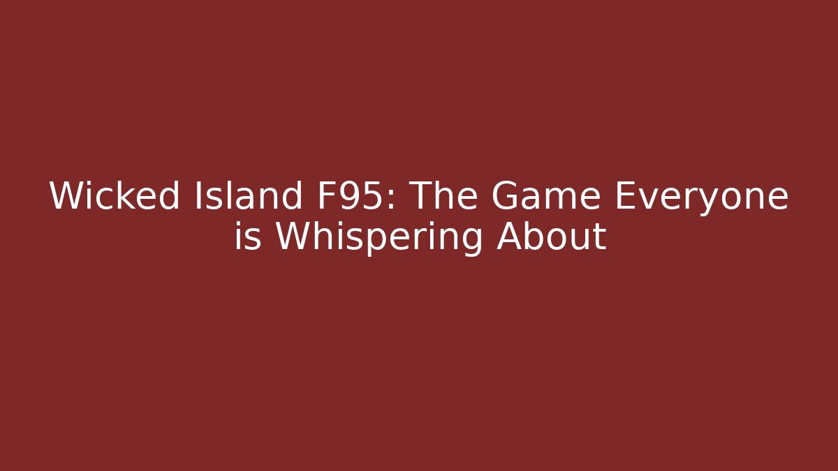 Wicked Island F95: The Game Everyone is Whispering About