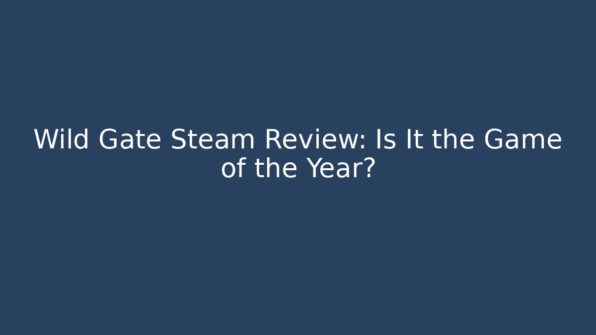 Wild Gate Steam Review: Is It the Game of the Year?