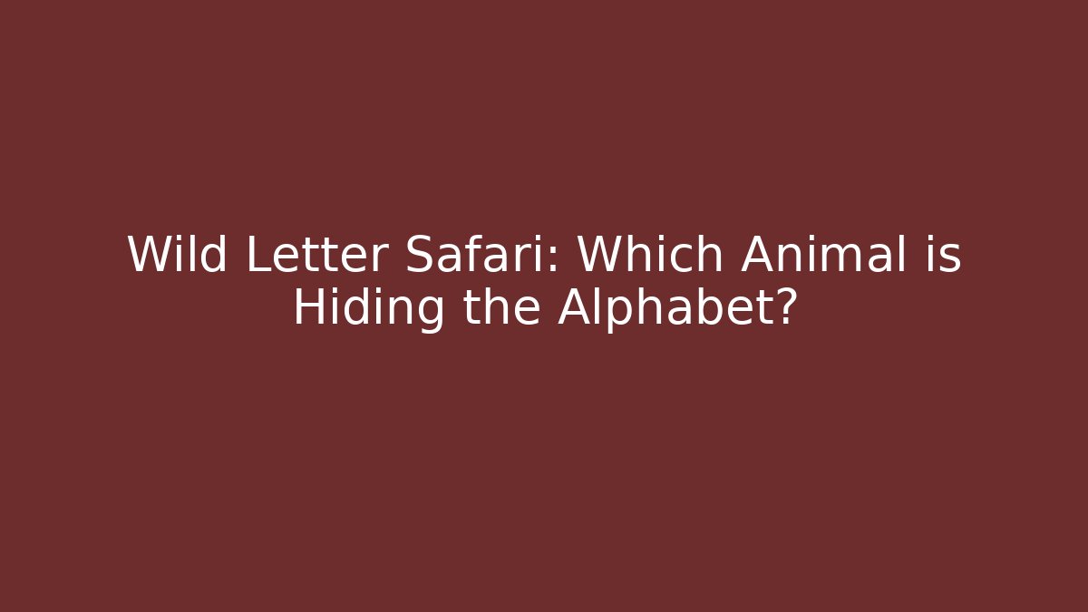 Wild Letter Safari: Which Animal is Hiding the Alphabet?