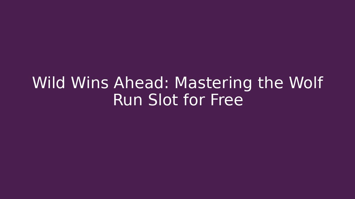 Wild Wins Ahead: Mastering the Wolf Run Slot for Free
