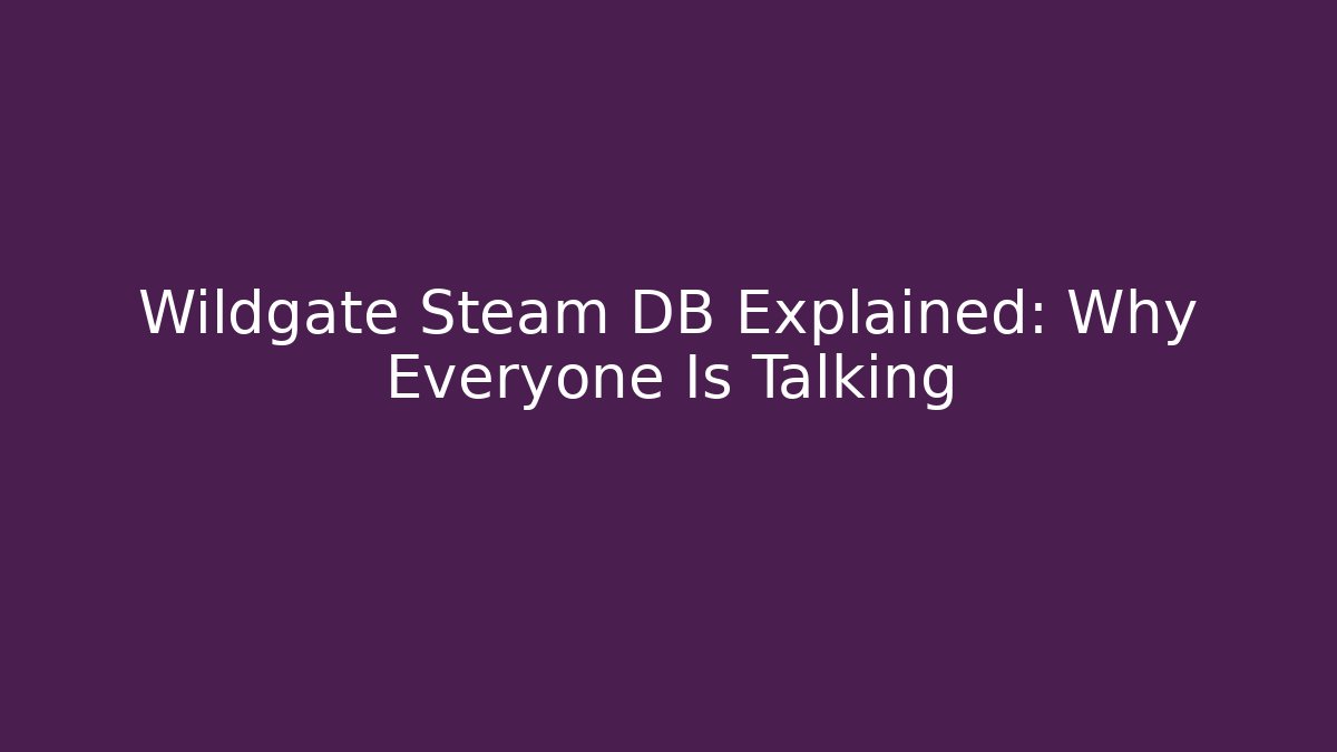 Wildgate Steam DB Explained: Why Everyone Is Talking