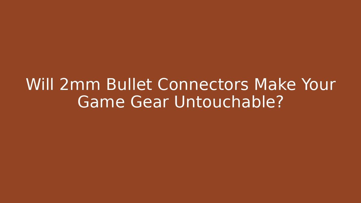 Will 2mm Bullet Connectors Make Your Game Gear Untouchable? - Felix Cat Insurance