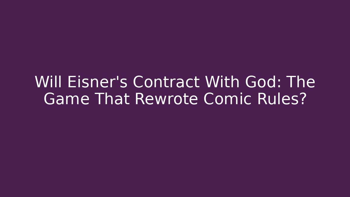 Will Eisner's Contract With God: The Game That Rewrote Comic Rules?