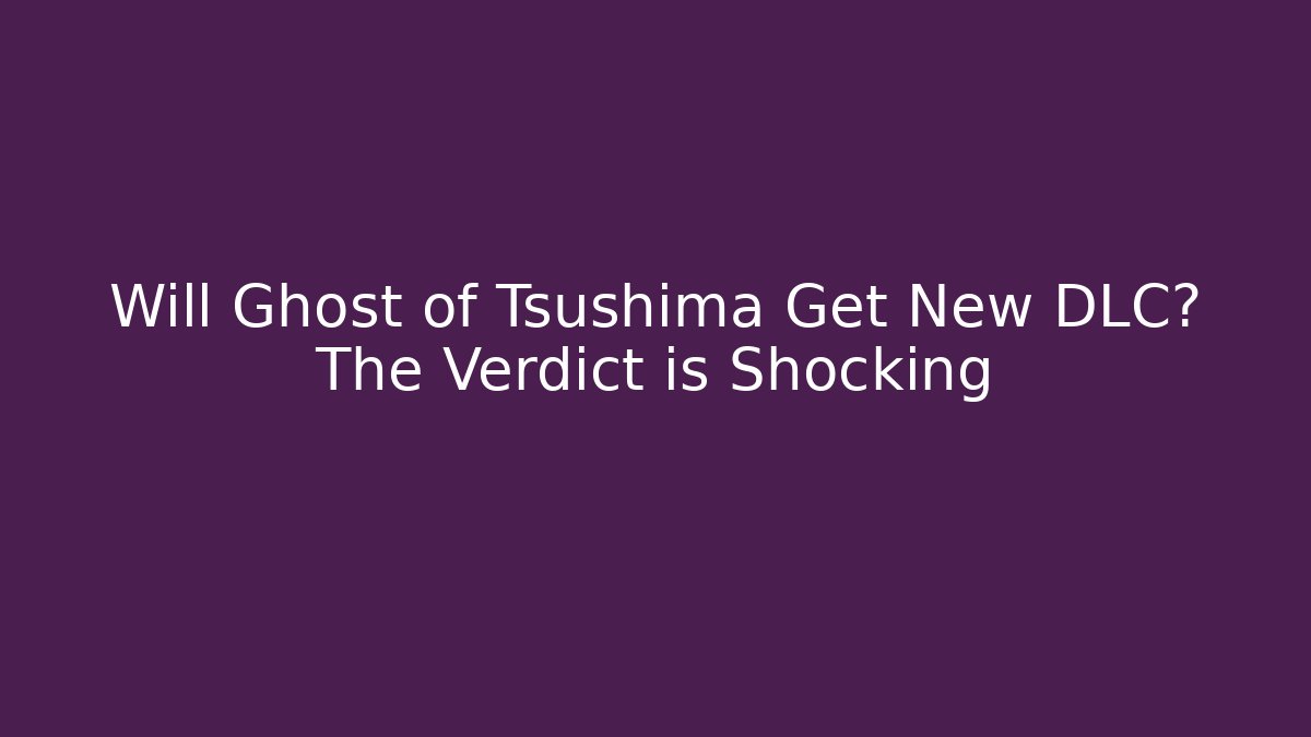 Will Ghost of Tsushima Get New DLC? The Verdict is Shocking