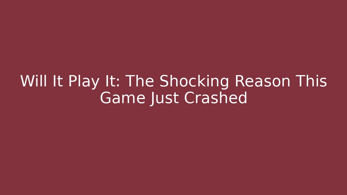 Will It Play It: The Shocking Reason This Game Just Crashed - Felix Cat Insurance