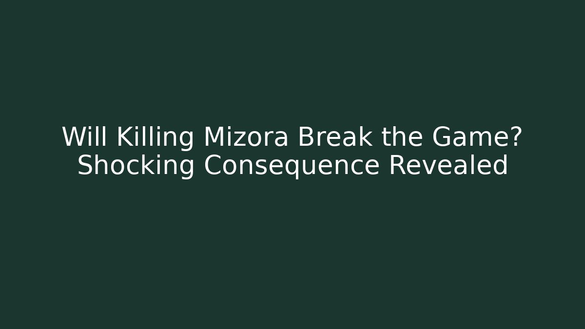 Will Killing Mizora Break the Game? Shocking Consequence Revealed