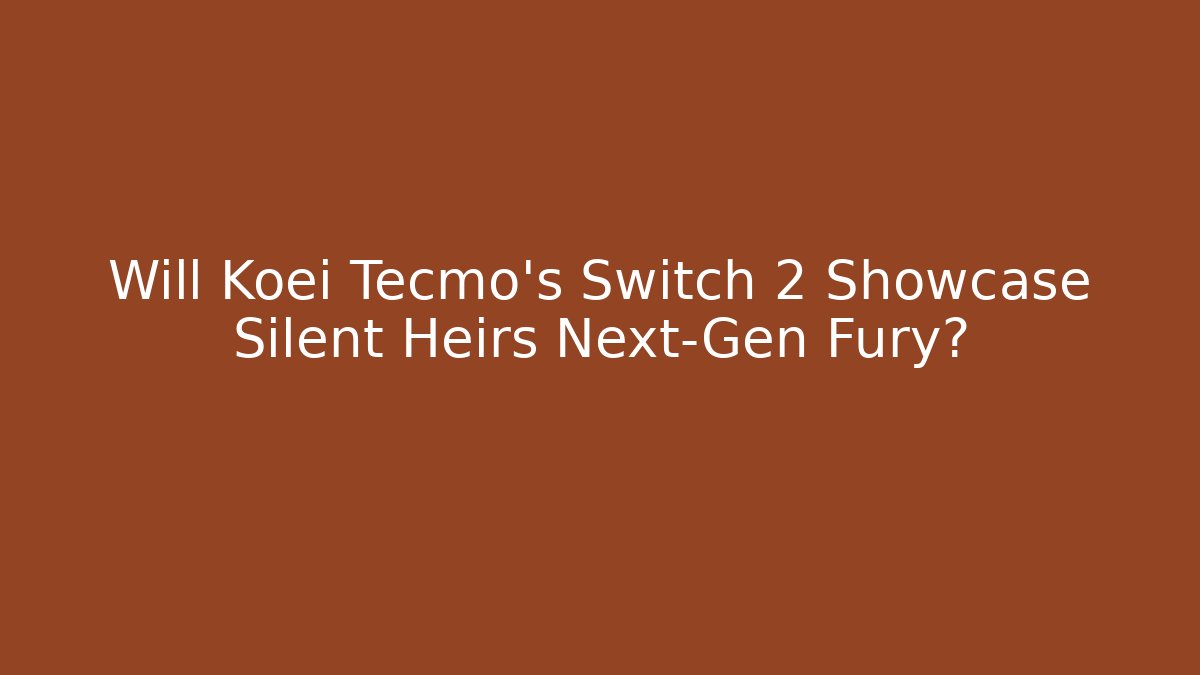Will Koei Tecmo's Switch 2 Showcase Silent Heirs Next-Gen Fury?