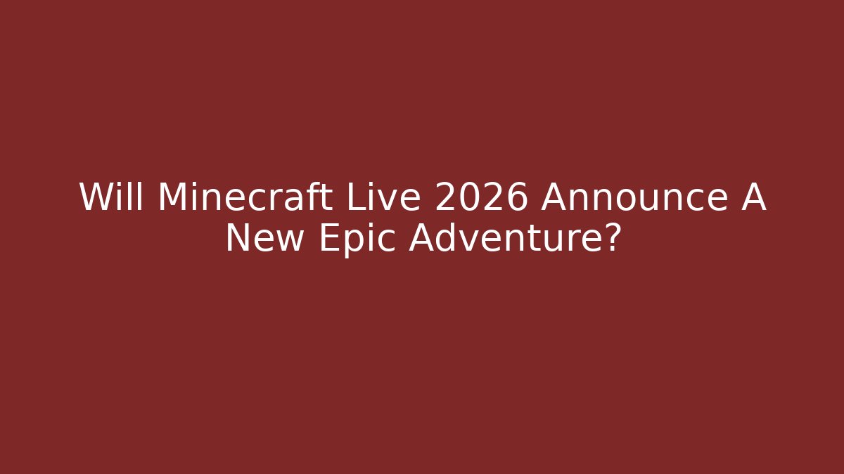 Will Minecraft Live 2026 Announce A New Epic Adventure?