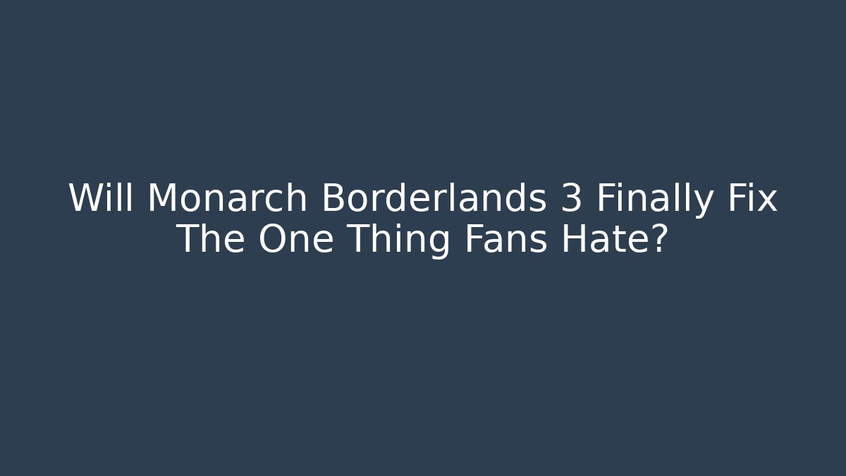 Will Monarch Borderlands 3 Finally Fix The One Thing Fans Hate?
