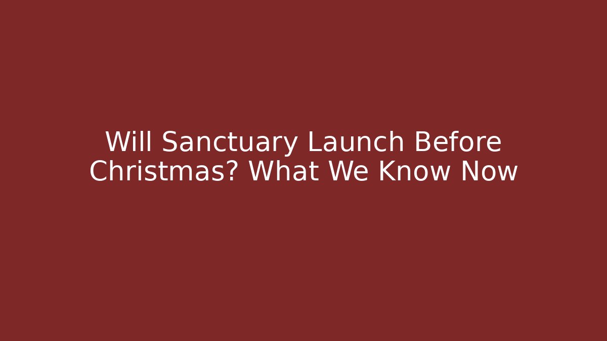 Will Sanctuary Launch Before Christmas? What We Know Now - Felix Cat Insurance