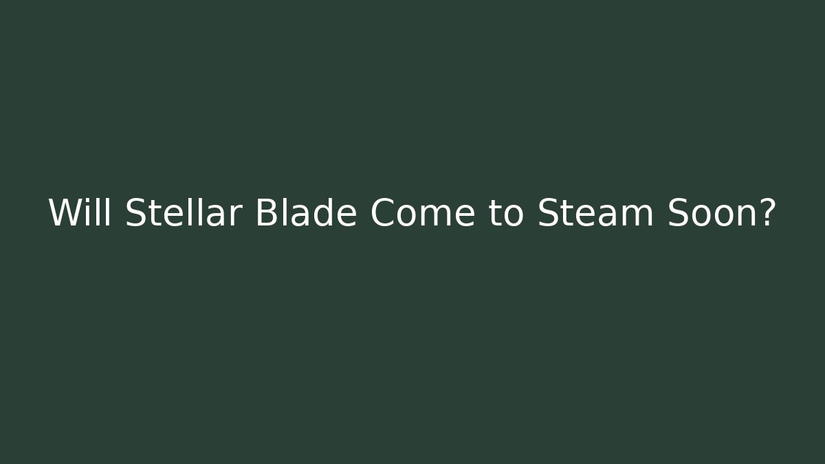 Will Stellar Blade Come to Steam Soon?