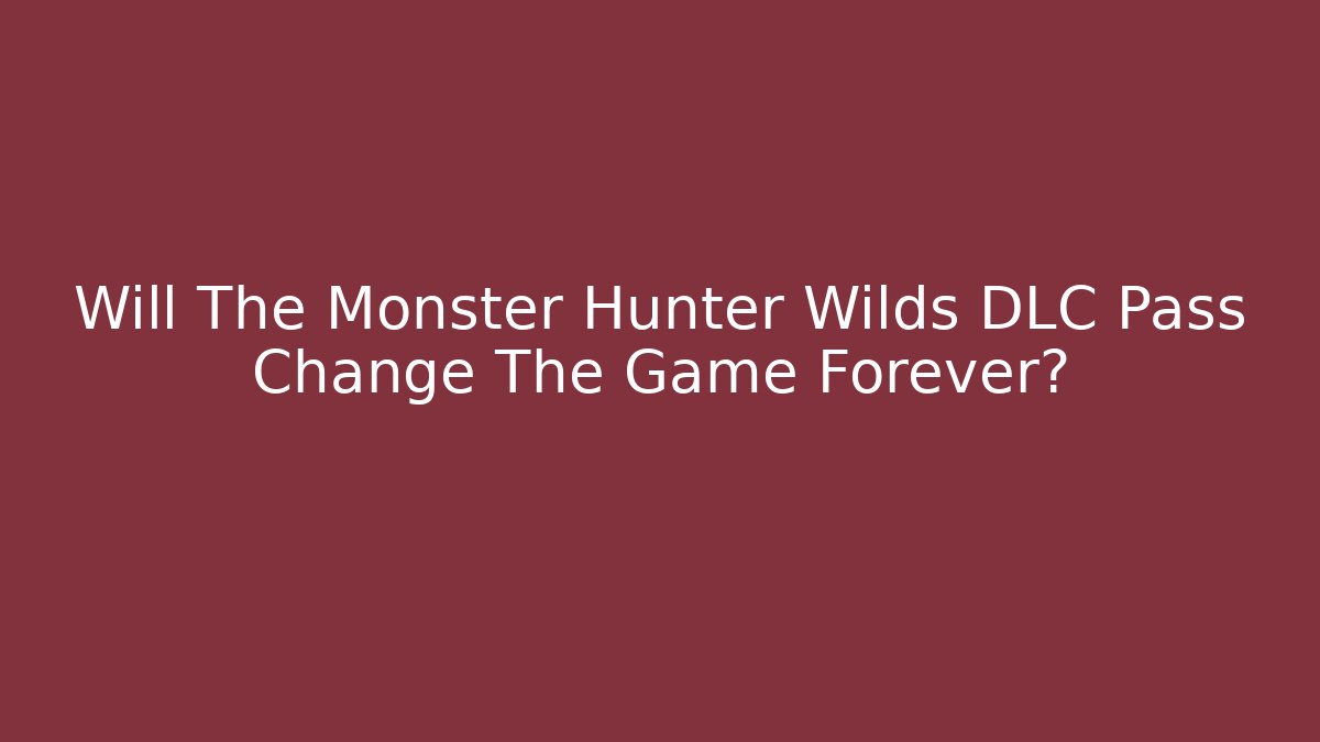 Will The Monster Hunter Wilds DLC Pass Change The Game Forever?