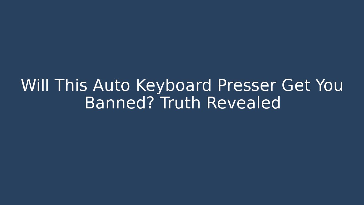 Will This Auto Keyboard Presser Get You Banned? Truth Revealed