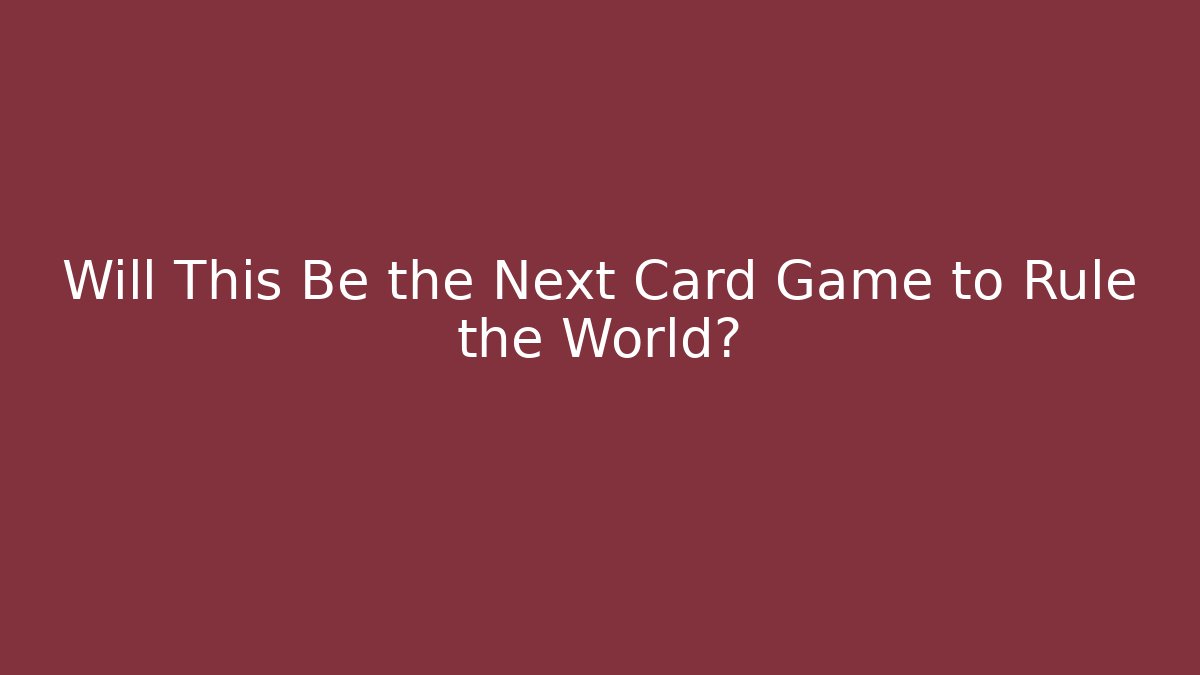 Will This Be the Next Card Game to Rule the World?