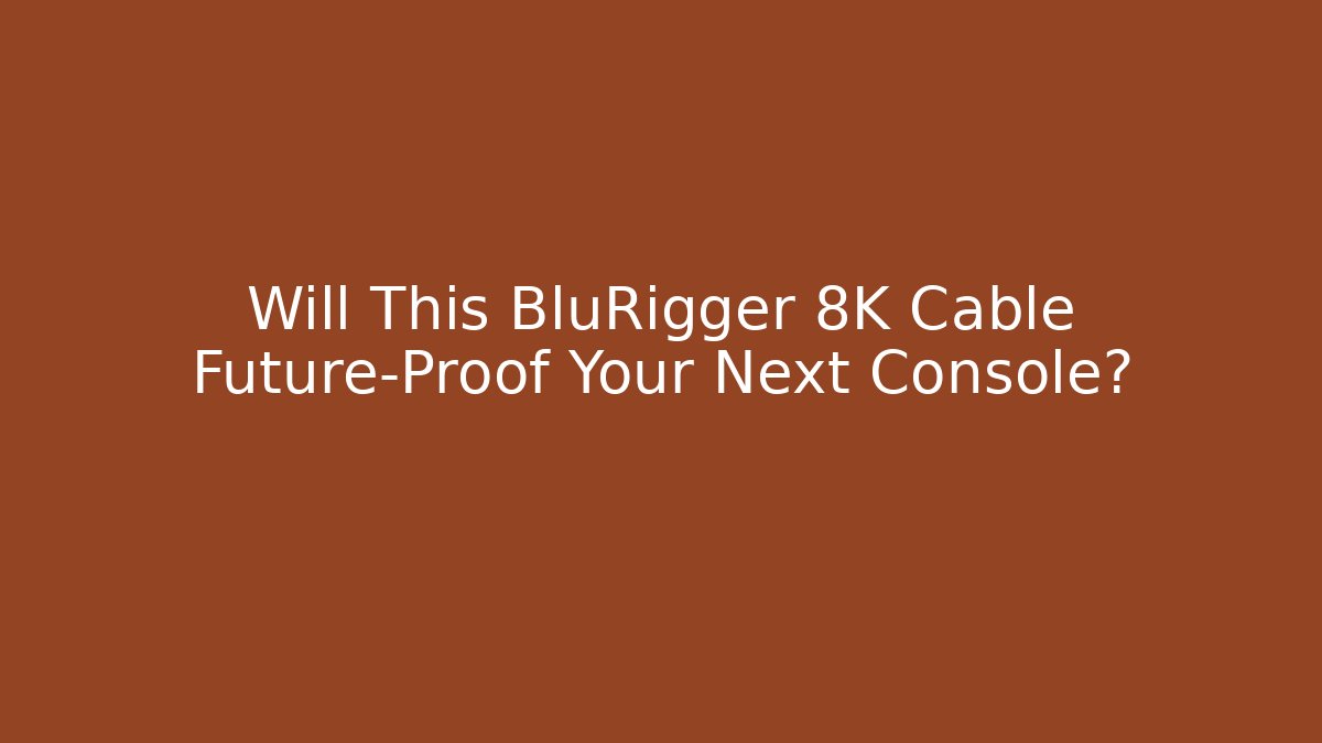 Will This BluRigger 8K Cable Future-Proof Your Next Console?