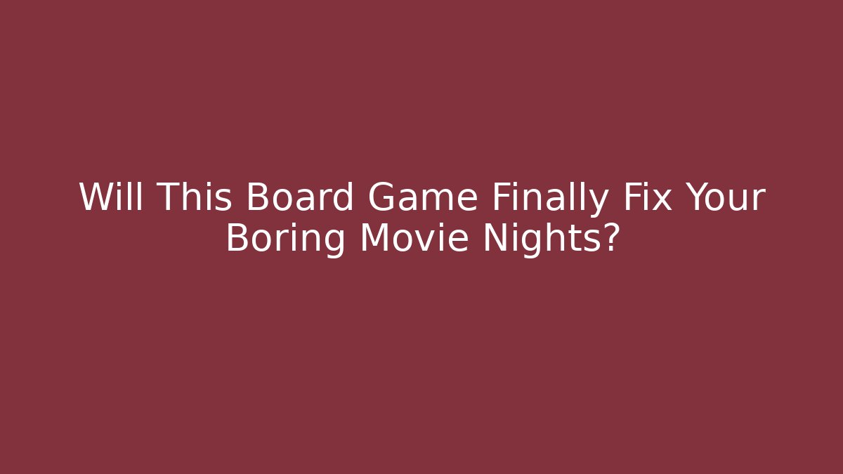 Will This Board Game Finally Fix Your Boring Movie Nights?