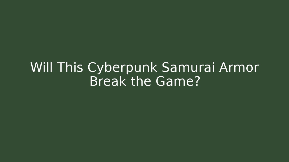 Will This Cyberpunk Samurai Armor Break the Game? - Felix Cat Insurance