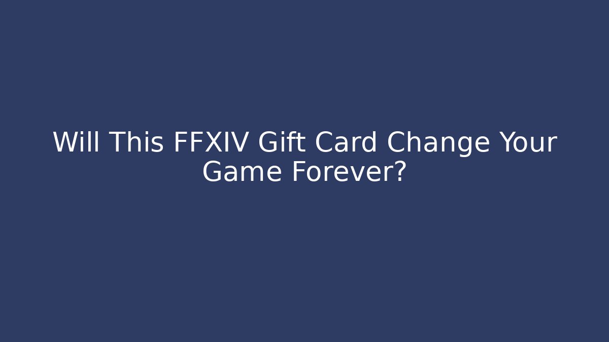 Will This FFXIV Gift Card Change Your Game Forever?