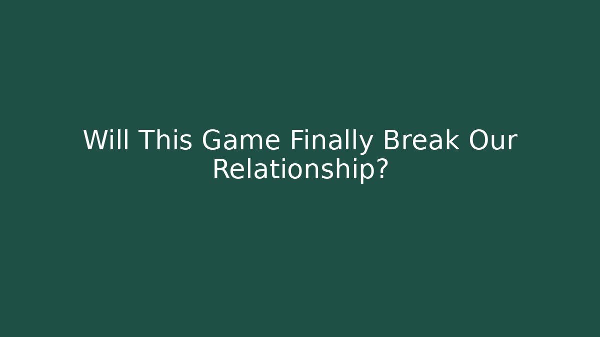 Will This Game Finally Break Our Relationship? - Felix Cat Insurance