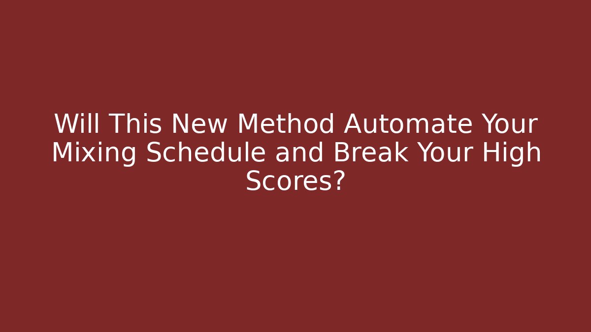Will This New Method Automate Your Mixing Schedule and Break Your High Scores?