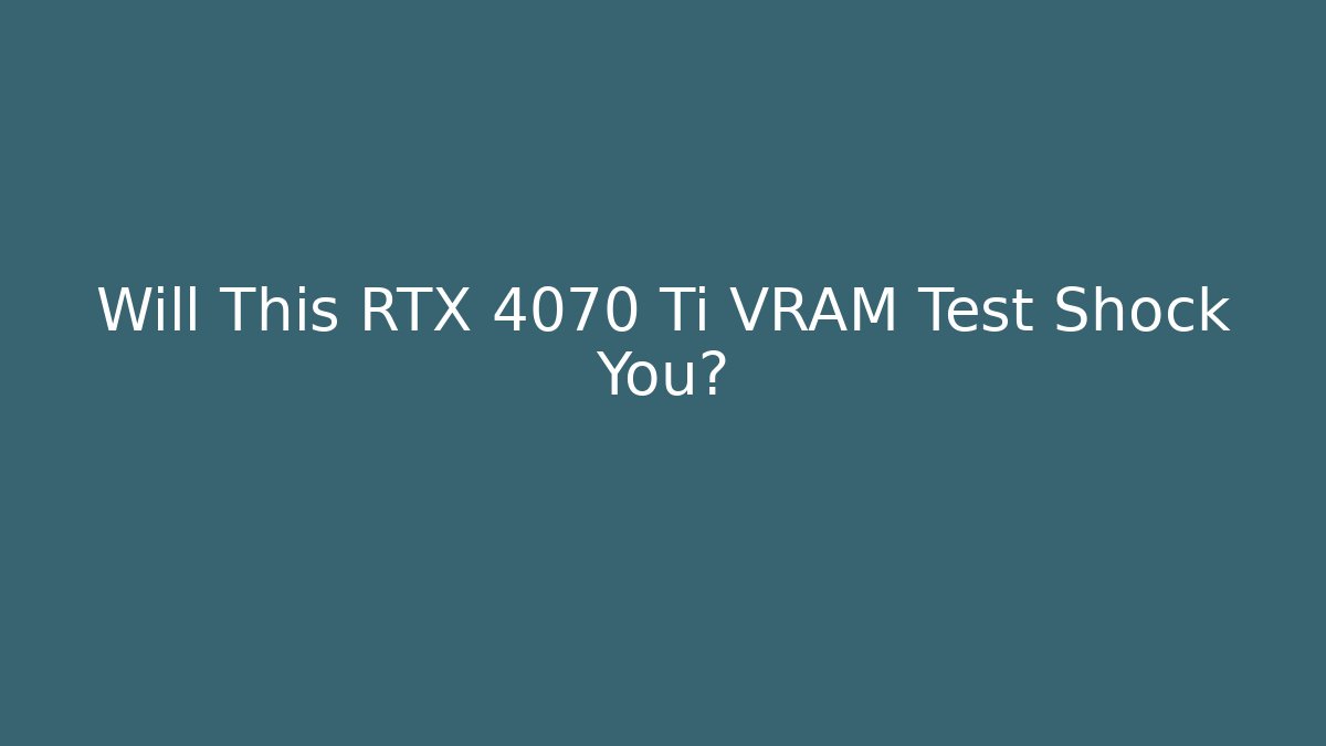 Will This RTX 4070 Ti VRAM Test Shock You? - Felix Cat Insurance