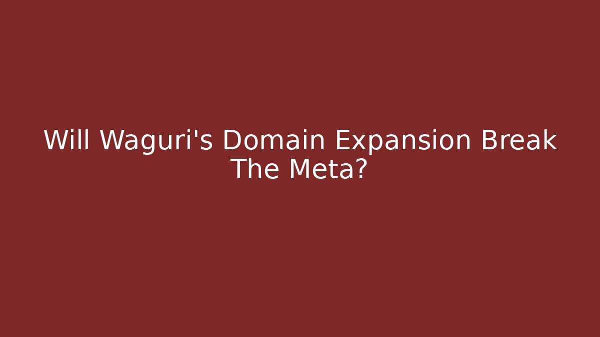 Will Waguri's Domain Expansion Break The Meta? - Felix Cat Insurance