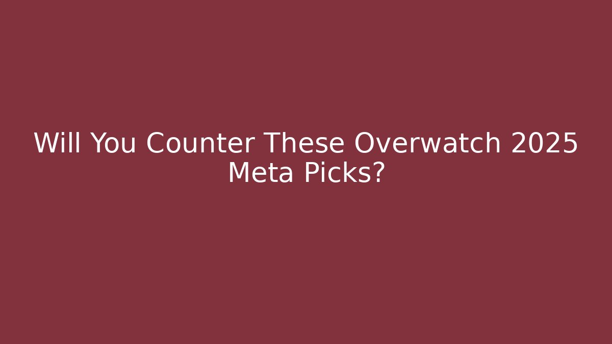 Will You Counter These Overwatch 2025 Meta Picks?
