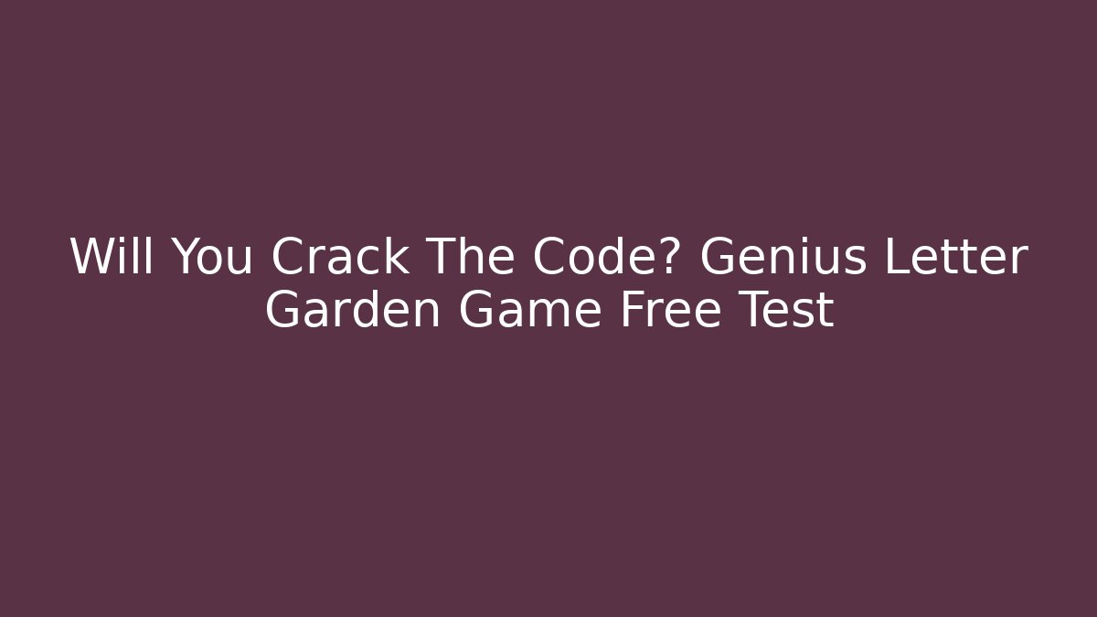Will You Crack The Code? Genius Letter Garden Game Free Test - Felix Cat Insurance