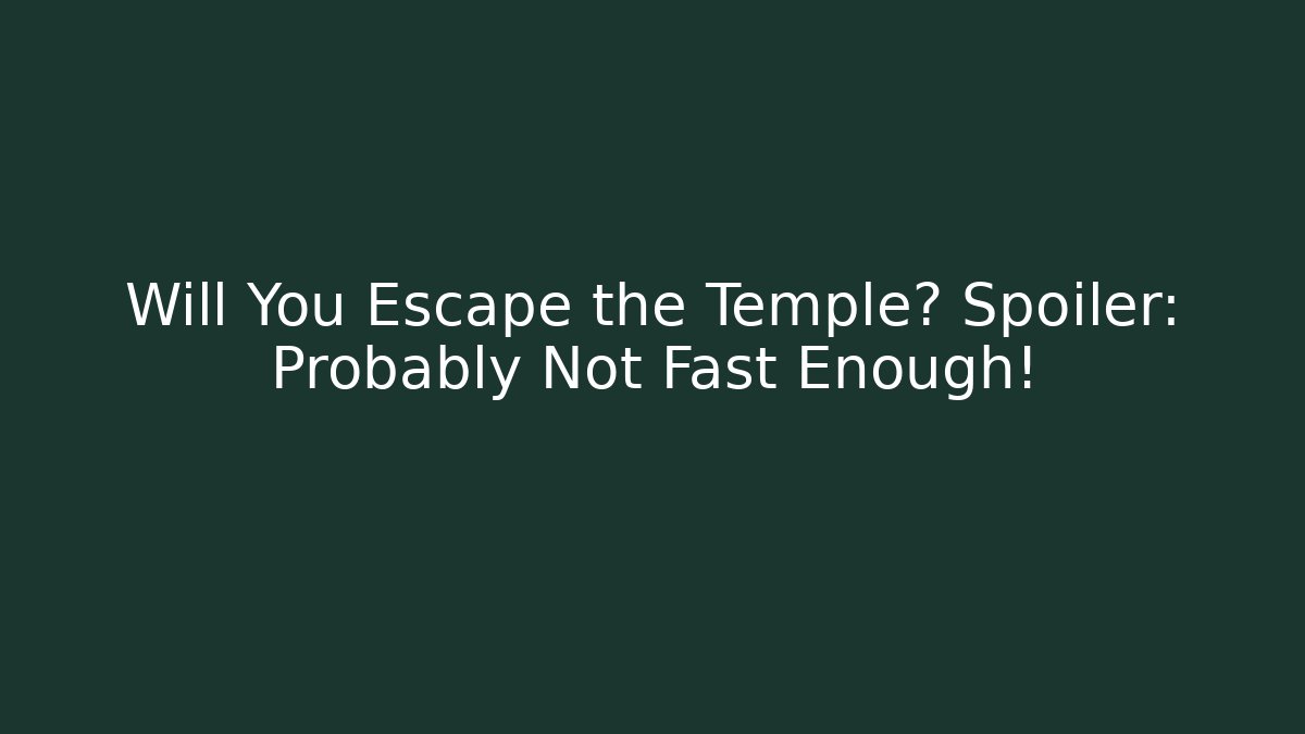 Will You Escape the Temple? Spoiler: Probably Not Fast Enough! - Felix Cat Insurance